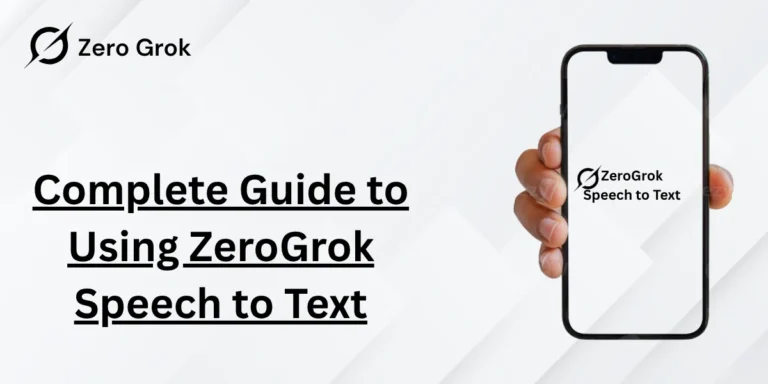 Complete Guide to Using ZeroGrok Speech to Text