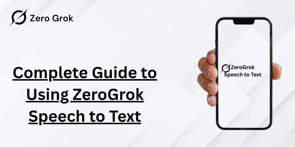 Complete Guide to Using ZeroGrok Speech to Text