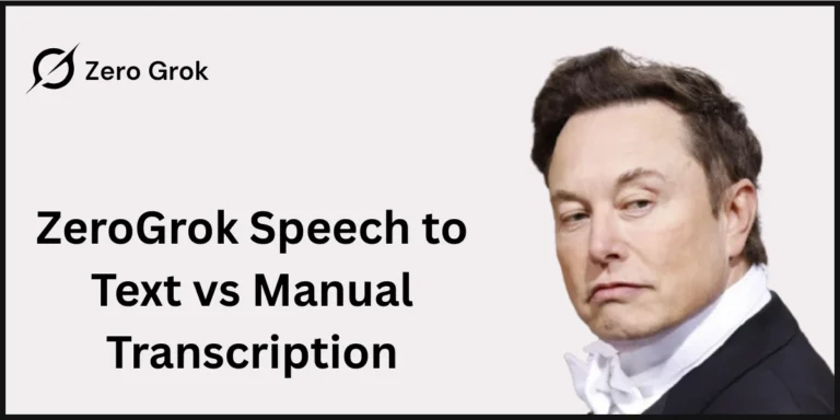 ZeroGrok Speech to Text vs Manual Transcription